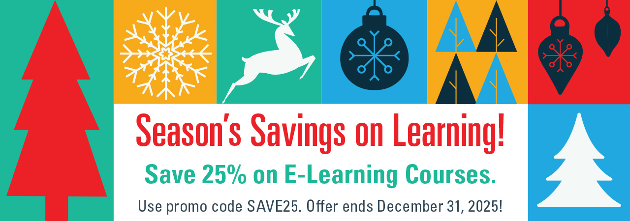 Season's Savings on Learning! Save 25% on E-Learning Courses. Use promo code SAVE25. Offer ends December 31, 2025!